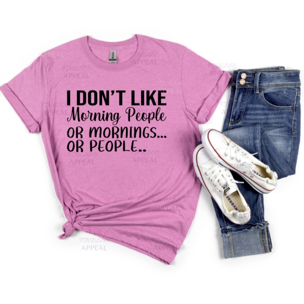 "I Don't Like Morning People" Sarcastic Custom Tee; Sizes S, M, L, XL